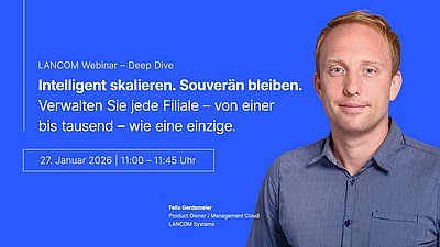 Porträt von Felix Gerdsmeier neben Text zu einem LANCOM Webinar am 27. Januar 2026 über skalierbare Filialverwaltung.