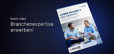 Dunkelblaues Banner mit Front-Cover der LANCOM und techconsult Studie "Cybersecurity neu gedacht!" und Text "Noch mehr Branchenexpertise erwerben!"